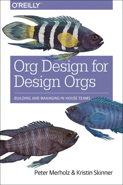 Org Design for Design Orgs: Building and Managing In-House Design Teams - Paperback