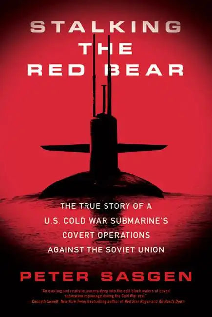 Stalking the Red Bear: The True Story of a U.S. Cold War Submarine's Covert Operations Against the Soviet Union - Paperback