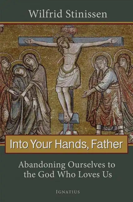 Into Your Hands, Father: Abandoning Ourselves to the God Who Loves Us - Paperback