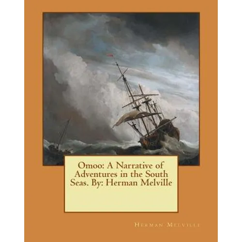 Omoo: A Narrative of Adventures in the South Seas. By: Herman Melville - Paperback