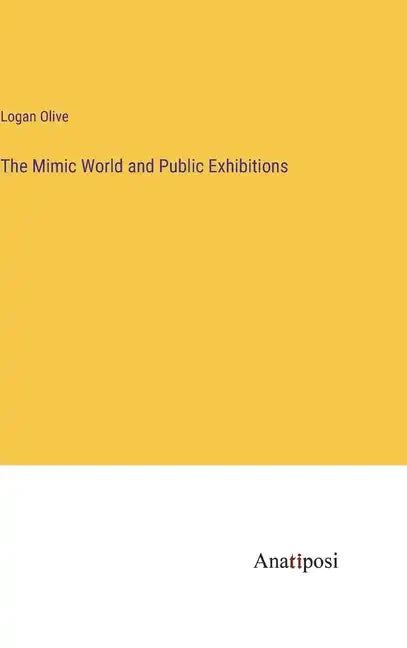 The Mimic World and Public Exhibitions - Hardcover
