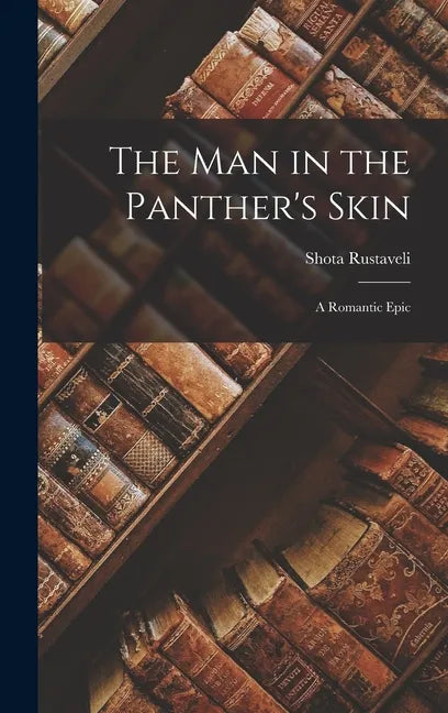 The Man in the Panther's Skin: A Romantic Epic - Hardcover