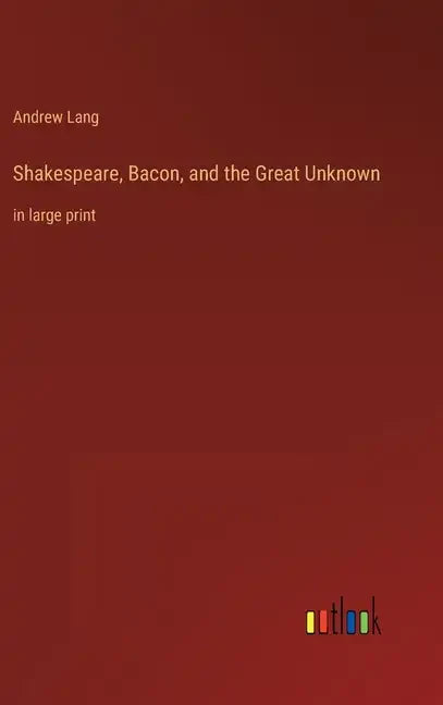 Shakespeare, Bacon, and the Great Unknown: in large print - Hardcover