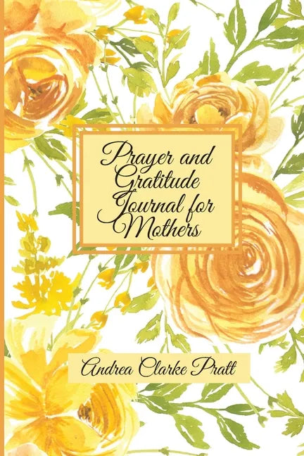 Prayer and Gratitude Journal for Mothers: An Inspirational Guide with Journal Prompts and Motivational Quotes for Moms and Grandmothers (Color Interio - Paperback