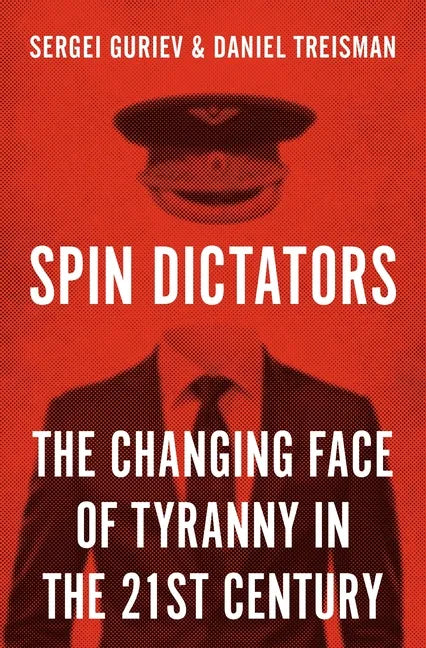 Spin Dictators: The Changing Face of Tyranny in the 21st Century - Hardcover