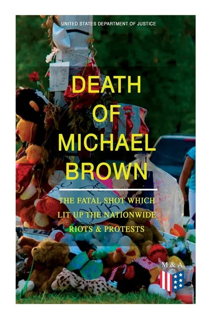 Death of Michael Brown - The Fatal Shot Which Lit Up the Nationwide Riots & Protests: Complete Investigations of the Shooting and the Ferguson Policin - Paperback