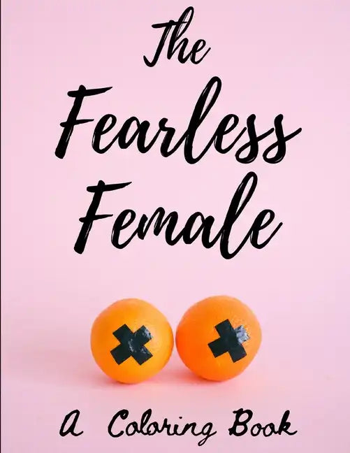 The Fearless Female: A Coloring Book for Strong Women - Paperback