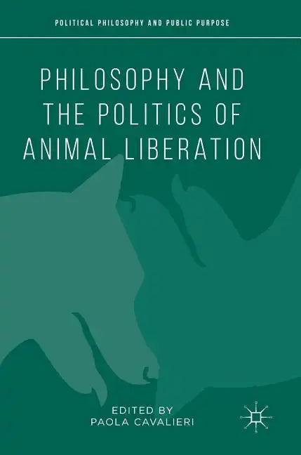Philosophy and the Politics of Animal Liberation - Hardcover