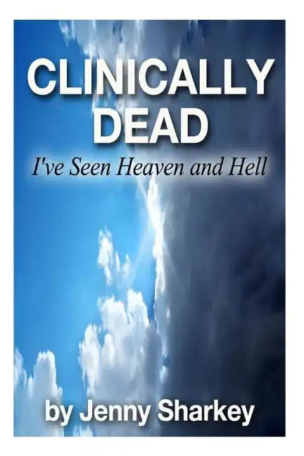 Clinically Dead: I've Seen Heaven and Hell - Paperback