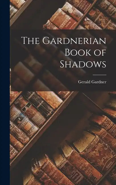 The Gardnerian Book of Shadows - Hardcover