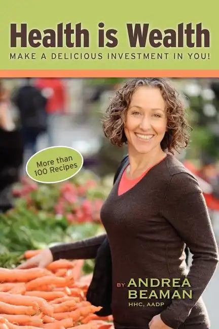 Health Is Wealth - Make a Delicious Investment in You! - Paperback