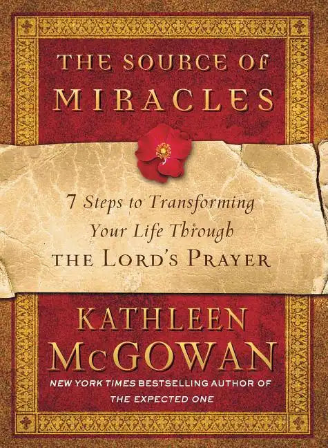 The Source of Miracles: 7 Steps to Transforming Your Life Through the Lord's Prayer - Paperback