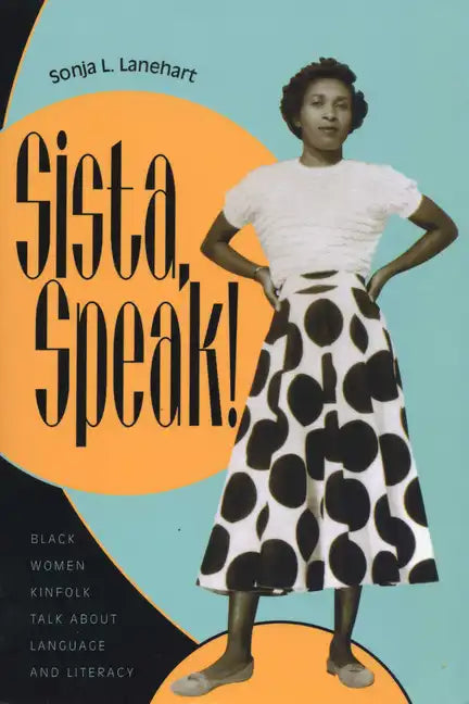Sista, Speak!: Black Women Kinfolk Talk about Language and Literacy - Paperback