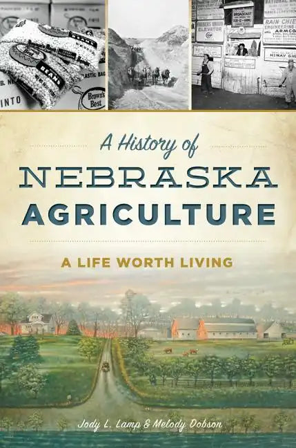 A History of Nebraska Agriculture: A Life Worth Living - Paperback
