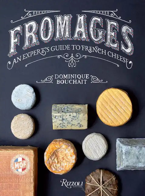 Fromages: An Expert's Guide to French Cheese - Hardcover