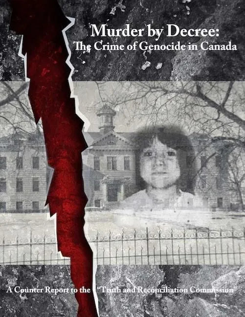 Murder by Decree: The Crime of Genocide in Canada: A Counter Report to the "Truth and Reconciliation Commission" - Paperback