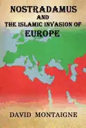 Nostradamus And The Islamic Invasion Of Europe - Paperback