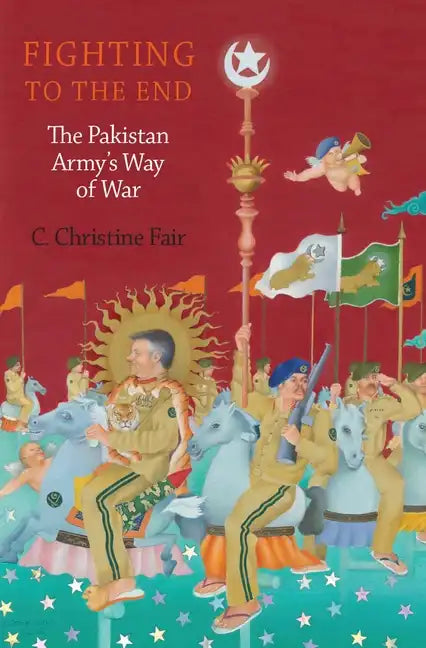 Fighting to the End: The Pakistan Army's Way of War - Hardcover