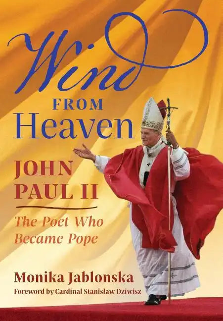 Wind From Heaven: John Paul II-The Poet Who Became Pope - Hardcover