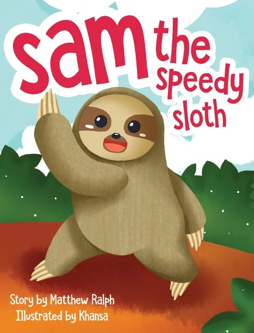 Sam The Speedy Sloth: An Inspirational Rhyming Picture Book - Hardcover
