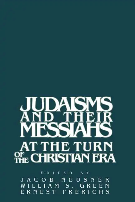 Judaisms and Their Messiahs at the Turn of the Christian Era - Paperback