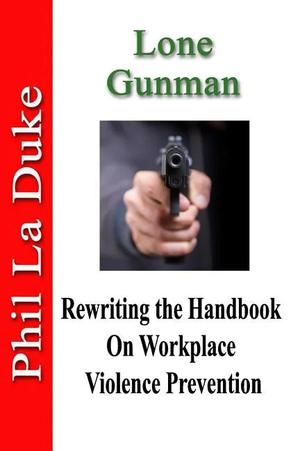 Lone Gunman: Rewriting the Handbook on Workplace Violence Prevention - Paperback