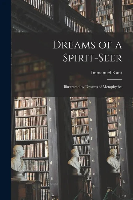 Dreams of a Spirit-seer: Illustrated by Dreams of Metaphysics - Paperback