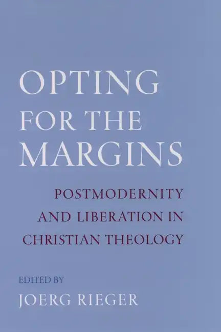 Opting for the Margins: Postmodernity and Liberation in Christian Theology - Hardcover