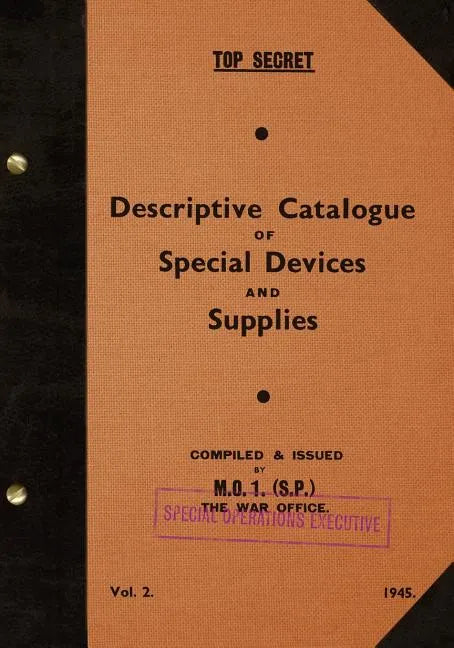 TOP SECRET Descriptive Catalogue of Special Devices and Supplies, Volume II: 1945 - Paperback
