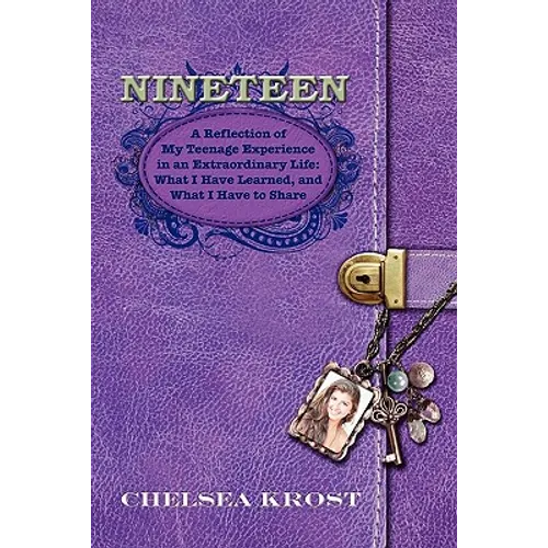 Nineteen: A Reflection of My Teenage Experience in an Extraordinary Life: What I Have Learned, and What I Have to Share - Paperback