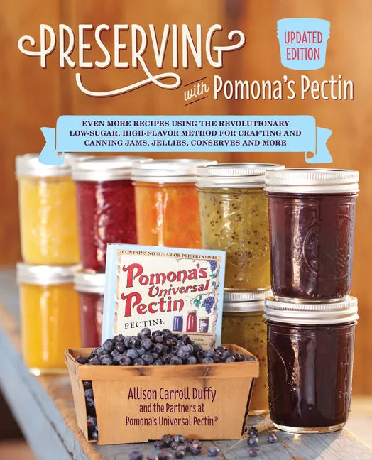 Preserving with Pomona's Pectin, Updated Edition: Even More Recipes Using the Revolutionary Low-Sugar, High-Flavor Method for Crafting and Canning Jam - Paperback