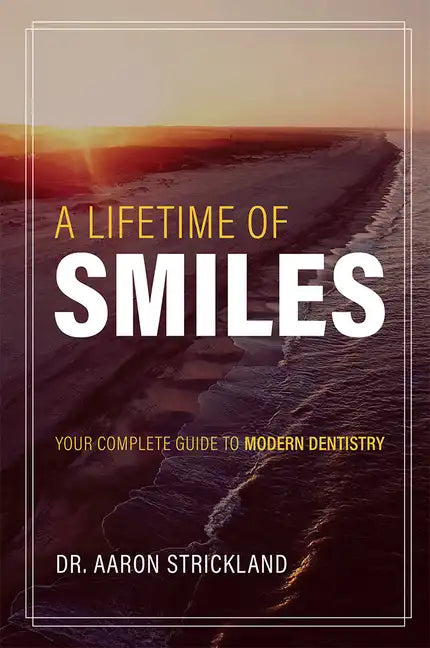 A Lifetime of Smiles: Your Complete Guide to Modern Dentistry - Paperback