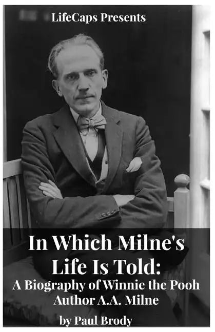 In Which Milne's Life Is Told: A Biography of Winnie the Pooh Author A.A. Milne - Paperback