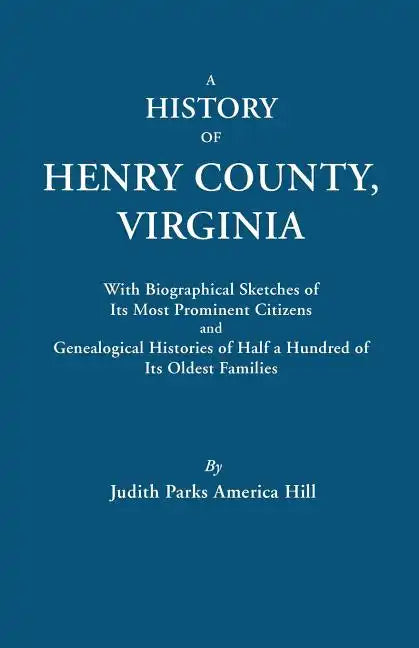 History of Henry County, Virginia, with Biographical Sketches of Its Most Prominent Citizens and Genealogical Histories of Half a Hundred of Its O - Paperback