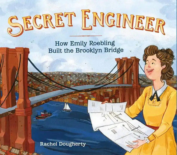 Secret Engineer: How Emily Roebling Built the Brooklyn Bridge - Hardcover