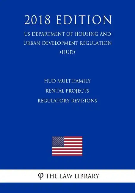 HUD Multifamily Rental Projects - Regulatory Revisions (US Department of Housing and Urban Development Regulation) (HUD) (2018 Edition) - Paperback