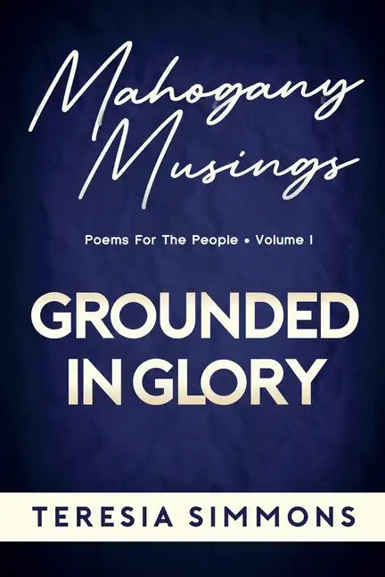 Grounded in Glory: Poems for the People Volume I - Paperback