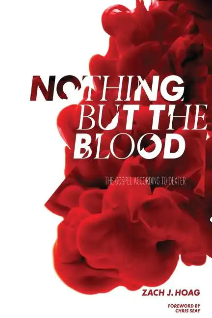 Nothing But the Blood: The Gospel According to Dexter - Paperback