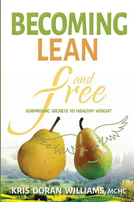 Becoming Lean and Free: Surprising Secrets to Healthy Weight - Paperback