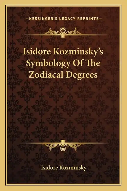 Isidore Kozminsky's Symbology of the Zodiacal Degrees - Paperback