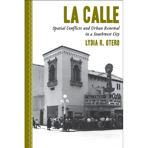 La Calle: Spatial Conflicts and Urban Renewal in a Southwest City - Paperback