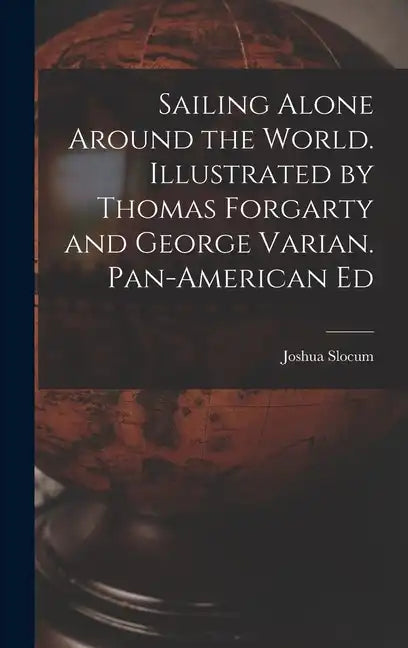 Sailing Alone Around the World. Illustrated by Thomas Forgarty and George Varian. Pan-American Ed - Hardcover