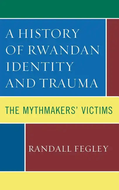 A History of Rwandan Identity and Trauma: The Mythmakers' Victims - Paperback