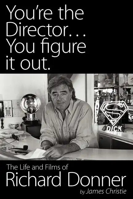 You're the Director...You Figure It Out. the Life and Films of Richard Donner - Paperback