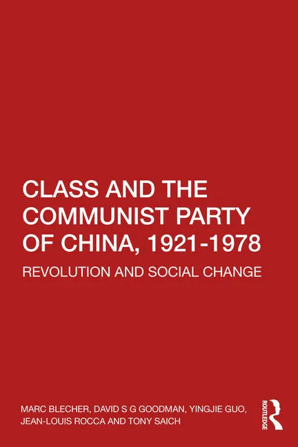 Class and the Communist Party of China, 1921-1978: Revolution and Social Change - Paperback