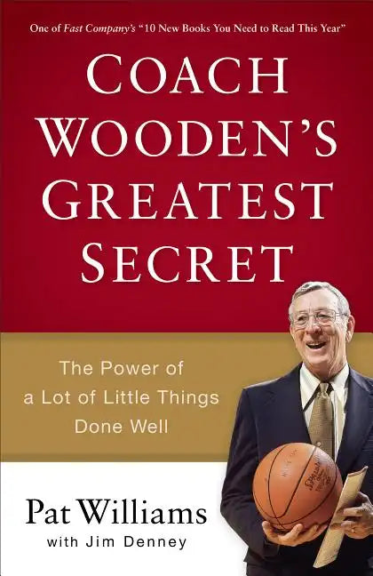 Coach Wooden's Greatest Secret: The Power of a Lot of Little Things Done Well - Paperback