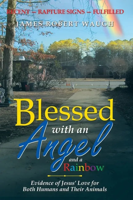 Blessed with an Angel and a Rainbow: Evidence of Jesus' Love for Both Humans and Their Animals - Paperback