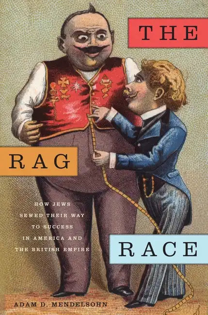 The Rag Race: How Jews Sewed Their Way to Success in America and the British Empire - Paperback