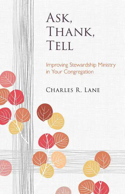 Ask, Thank, Tell: Improving Stewardship Ministry in Your Congregation - Paperback
