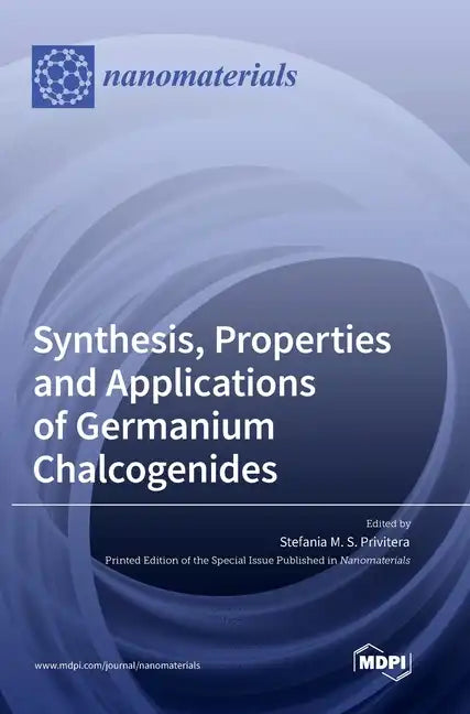 Synthesis, Properties and Applications of Germanium Chalcogenides - Hardcover